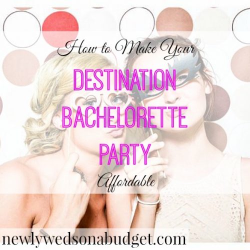 bachelorette party tips, destination bachelorette party, affordable bachelorette tips
