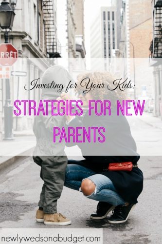 strategies for new parents, investing in your kids, parenting tips