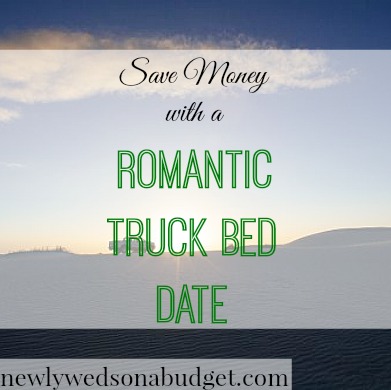 Save Money By Having A Truck Bed Date Newlyweds On Budget Date Ideas Frugal Dating Money Saving Dates
